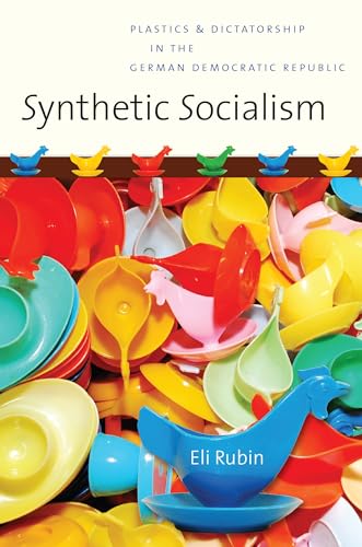 Synthetic Socialism: Plastics and Dictatorship in the German Democratic Republic von University of North Carolina Press