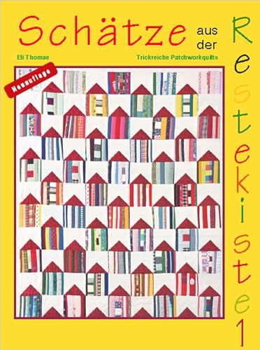 Schätze aus der Restekiste: Trickreiche Patchworkquilts von Bauer-Verlag GmbH