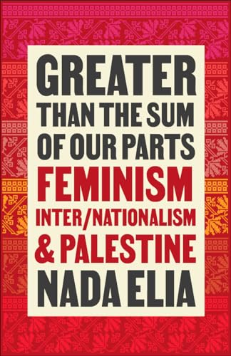 Greater than the Sum of Our Parts: Feminism, Inter/Nationalism, and Palestine
