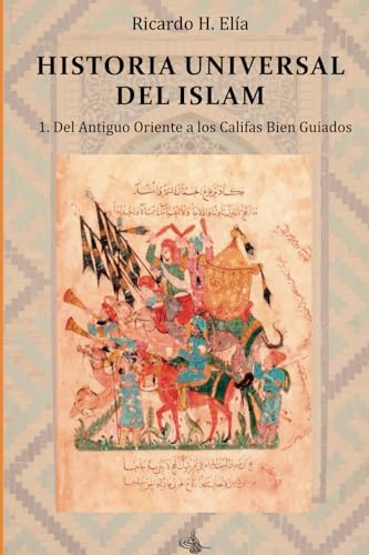 Historia Universal del Islam. Tomo 1: 1. Del Antiguo Oriente a los Califas Bien Guiados von Editorial Yerrahi