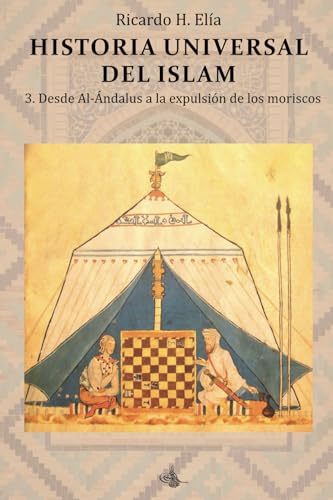 Historia Universal del Islam. Tomo 3: 3. Desde Al-Ándalus a la expulsión de los moriscos von Editorial Yerrahi