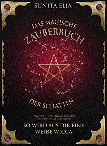 Das magische Zauberbuch der Schatten: So wird aus dir eine weiße Wicca! Praktische Tipps und Anleitungen für weiße Magie und Rituale. inkl. Hörbuch! von RBM Publishing
