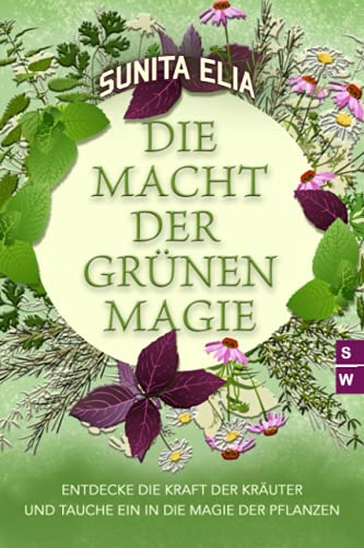 Die Macht der grünen Magie: Entdecke die Kraft der Kräuter und tauche ein in die Magie der Pflanzen! Die Macht der grünen Magie: Entdecke die Kraft der Kräuter und tauche ein in die Magie der Pflanzen!