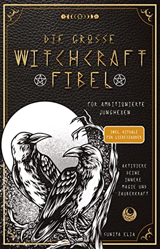 Die große Witchcraft Fibel für ambitionierte Junghexen: Aktiviere deine innere Magie und Zauberkraft! inkl. Rituale für Liebeszauber und ... mit Tarotkarten, die Runen und Heilsteine! Die große Witchcraft Fibel für ambitionierte Junghexen: Aktiviere deine innere Magie und Zauberkraft! inkl. Rituale für Liebeszauber und ... mit Tarotkarten, die Runen und Heilsteine!