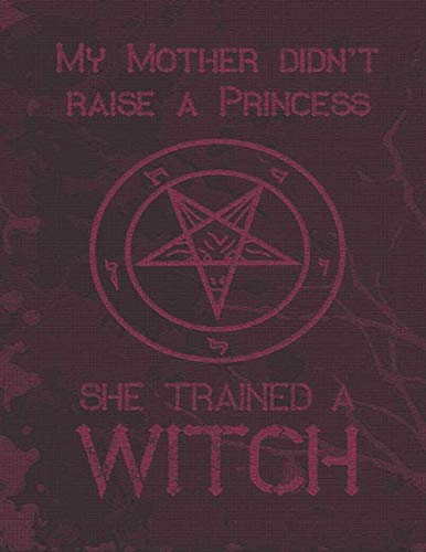 My mother trained a Witch: Das große Handbuch für Hexen und Junghexen! Hexenjournal für Zaubersprüche und zauberhafte Rituale zum selbst Eintragen und ... Notizbuch ua für Rituale, Zaubersprüche