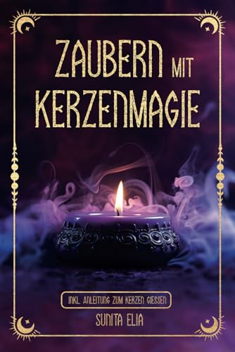 Zaubern mit Kerzenmagie: inkl. Anleitung zum Kerzen gießen! Zaubere mit echten, selbst gegossenen Kerzen und erwecke die Hexe in dir mit magischen Ritualen für den Alltag! Zaubern mit Kerzenmagie: inkl. Anleitung zum Kerzen gießen! Zaubere mit echten, selbst gegossenen Kerzen und erwecke die Hexe in dir mit magischen Ritualen für den Alltag!