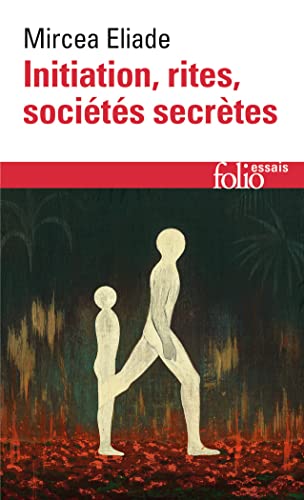 Initiation, rites, sociétés secrètes: Essai sur quelques types d'initiation (Folio Essais)