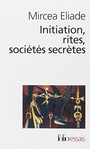 Initiation, rites, sociétés secrètes: Essai sur quelques types d'initiation (Folio Essais)