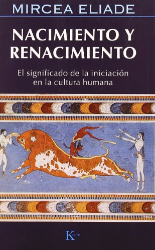 NACIMIENTO Y RENACIMIENTO: El significado de la iniciacion en la cultura humana: El significado de la iniciación en la cultura humana (Sabiduría perenne)