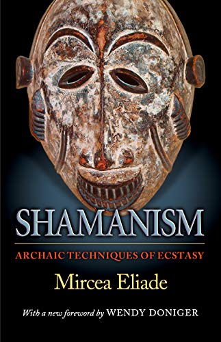 Shamanism: Archaic Techniques of Ecstasy (Bollingen Series)
