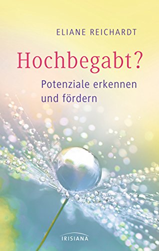 Hochbegabt?: Potenziale erkennen und fördern von Irisiana