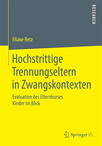 Hochstrittige Trennungseltern in Zwangskontexten: Evaluation des Elternkurses Kinder im Blick von Springer VS