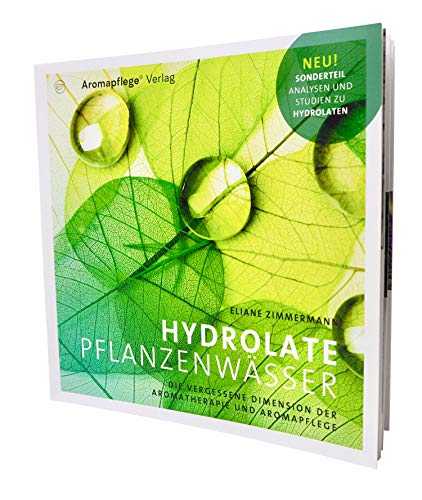 Hydrolate Pflanzenwässer, Die vergessene Dimension der Aromatherapie und Aromapflege von Aromapflege
