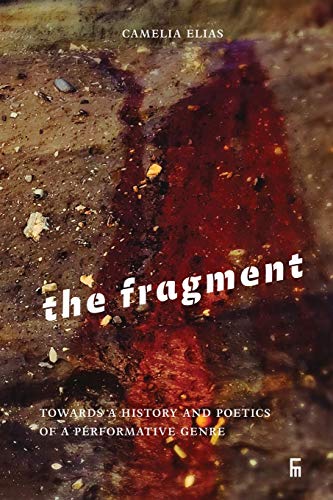 The Fragment: Towards a History and Poetics of a Performative Genre (Criticism)