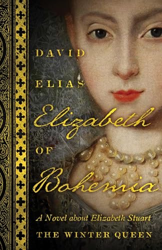 Elizabeth Of Bohemia: A Novel about Elizabeth Stuart, the Winter Queen von ECW Press
