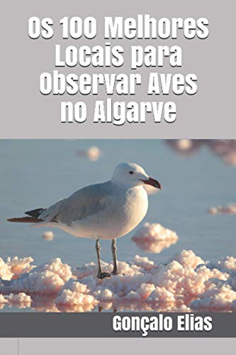 Os 100 Melhores Locais para Observar Aves no Algarve von Independently Published