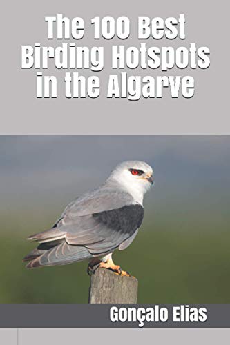 The 100 Best Birding Hotspots in the Algarve von Independently Published