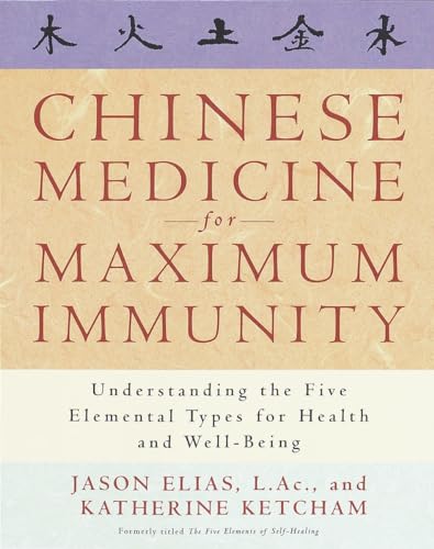Chinese Medicine for Maximum Immunity: Understanding the Five Elemental Types for Health and Well-Being Chinese Medicine for Maximum Immunity: Understanding the Five Elemental Types for Health and Well-Being