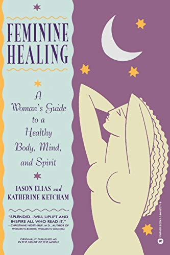Feminine Healing: A Woman's Guide to a Healthy Body, Mind, and Spirit von Grand Central Publishing