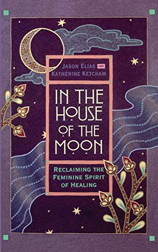 In the House of the Moon: Reclaiming the Feminine Spirit Healing von Grand Central Publishing