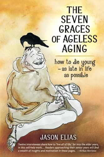 The Seven Graces of Ageless Aging: How To Die Young as Late in Life as Possible von Five Element Healing Press