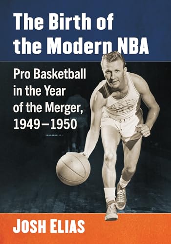The Birth of the Modern Nba: Pro Basketball in the Year of the Merger, 1949-1950 von McFarland & Co Inc