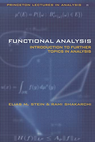 Functional Analysis: Introduction to Further Topics in Analysis (Princeton Lectures in Analysis, 4, Band 4)