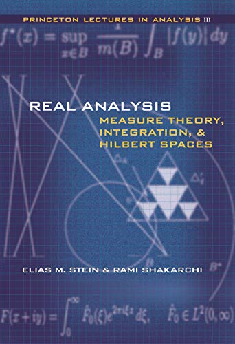 Real Analysis: Measure Theory, Integration, And Hilbert Spaces (Princeton Lectures in Analysis, Band 3)