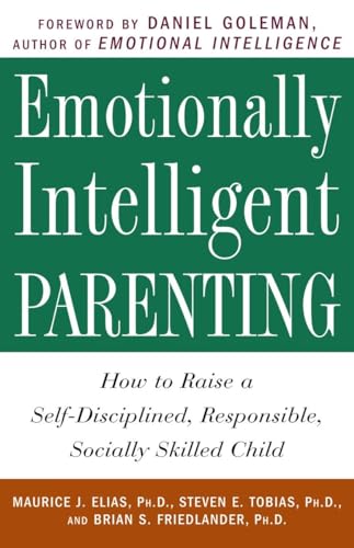 Emotionally Intelligent Parenting: How to Raise a Self-Disciplined, Responsible, Socially Skilled Child