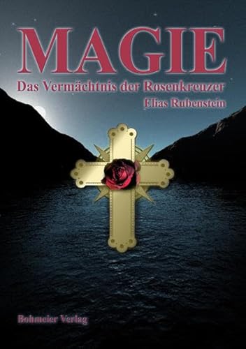 Magie - Das Vermächtnis der Rosenkreuzer von Bohmeier, Joh.