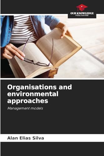 Organisations and environmental approaches: Management models von Our Knowledge Publishing
