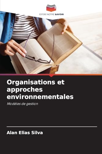 Organisations et approches environnementales: Modèles de gestion von Editions Notre Savoir