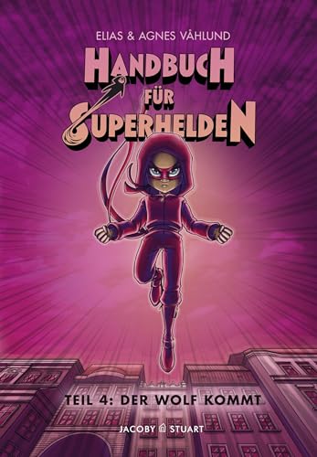 Handbuch für Superhelden: Teil 4 Der Wolf kommt von Jacoby & Stuart