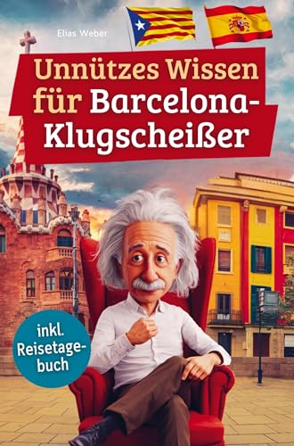 Unnützes Wissen für Barcelona-Klugscheißer: 222 lustige & skurrile Fakten, die du nie wissen wolltest, aber lieben wirst - das ideale Geschenk für echte Barcelona-Fans (inkl. Reisetagebuch) von Bookmundo