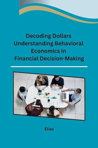 Decoding Dollars Understanding Behavioral Economics in Financial Decision-Making von sunshine