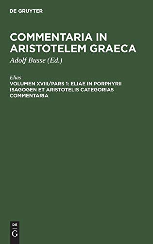Eliae in Porphyrii Isagogen et Aristotelis Categorias commentaria (Commentaria in Aristotelem Graeca)