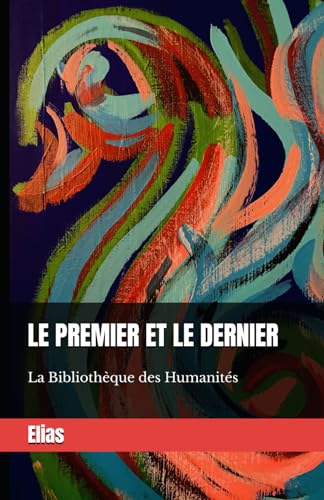 Le premier et le dernier (La Bibliothèque des Humanités) von Independently published