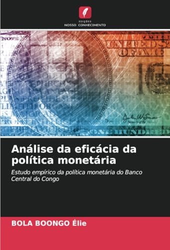 Análise da eficácia da política monetária: Estudo empírico da política monetária do Banco Central do Congo von Edições Nosso Conhecimento