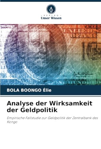 Analyse der Wirksamkeit der Geldpolitik: Empirische Fallstudie zur Geldpolitik der Zentralbank des Kongo von Verlag Unser Wissen