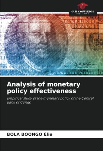 Analysis of monetary policy effectiveness: Empirical study of the monetary policy of the Central Bank of Congo von Our Knowledge Publishing