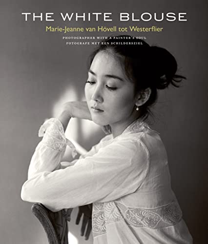 The White Blouse: Marie-Jeanne Van Hövell Tot Westerflier - Photographer with a Painter's Soul von Uitgeverij Waanders & de Kunst