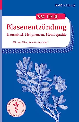 Blasenentzündung: Hausmittel, Heilpflanzen, Homöopathie von KVC Verlag