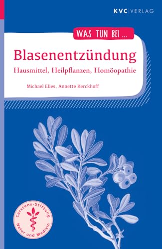 Blasenentzündung: Hausmittel, Heilpflanzen, Homöopathie (Was tun bei) von KVC Verlag