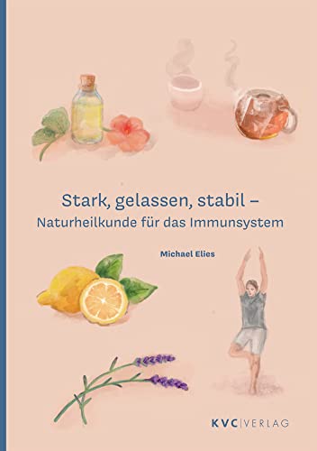 Stark, gelassen, stabil: Naturheilkunde für das Immunsystem Stark, gelassen, stabil: Naturheilkunde für das Immunsystem von KVC Verlag