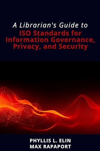 A Librarian's Guide to ISO Standards for Information Governance, Privacy, and Security von Business Expert Press