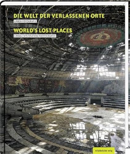 Die Welt der verlassenen Orte/Worlds Lost Places: Urbex-Fotografie Die Welt der verlassenen Orte/Worlds Lost Places: Urbex-Fotografie