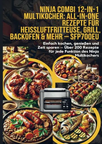 Ninja Combi 12-in-1 Multikocher: All-in-One Rezepte für Heißluftfritteuse, Grill, Backofen & mehr – SFP700EU: Einfach kochen, genießen und Zeit sparen ... für jede Funktion des Ninja Multikochers von Bookmundo