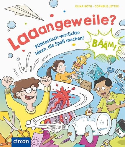 Laaangeweile?: FUNtastisch-verrückte Ideen, die Spaß machen!