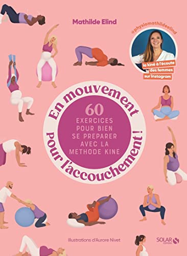 En mouvement pour l'accouchement !: 60 exercices pour bien se préparer avec la méthode kiné
