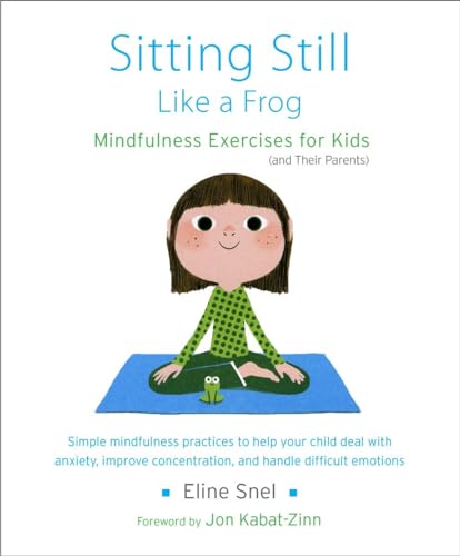 Sitting Still Like a Frog: Mindfulness Exercises for Kids (and Their Parents)